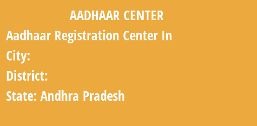 Aadhaar Registration Centres in , , Andhra Pradesh State