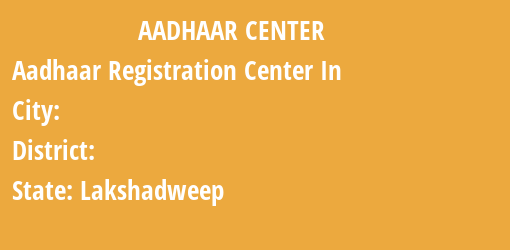 Aadhaar Registration Centres in , , Lakshadweep State