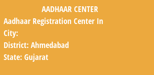 Aadhaar Registration Centres in , Ahmedabad, Gujarat State