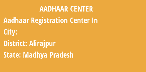 Aadhaar Registration Centres in , Alirajpur, Madhya Pradesh State