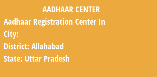 Aadhaar Registration Centres in , Allahabad, Uttar Pradesh State