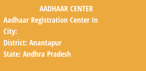 Aadhaar Registration Centres in , Anantapur, Andhra Pradesh State