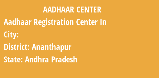 Aadhaar Registration Centres in , Ananthapur, Andhra Pradesh State