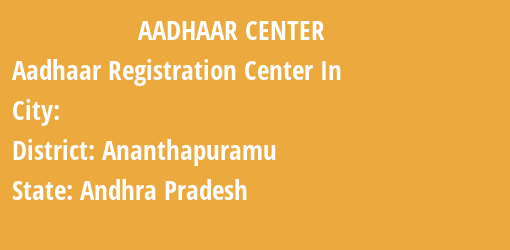 Aadhaar Registration Centres in , Ananthapuramu, Andhra Pradesh State