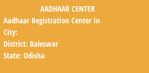 Aadhaar Registration Centres in , Baleswar, Odisha State