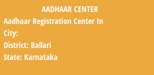 Aadhaar Registration Centres in , Ballari, Karnataka State