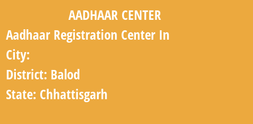 Aadhaar Registration Centres in , Balod, Chhattisgarh State