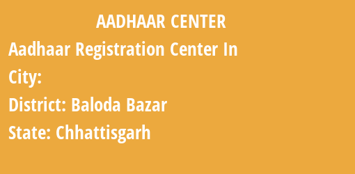 Aadhaar Registration Centres in , Baloda Bazar, Chhattisgarh State