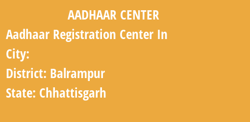 Aadhaar Registration Centres in , Balrampur, Chhattisgarh State