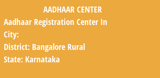 Aadhaar Registration Centres in , Bangalore Rural, Karnataka State