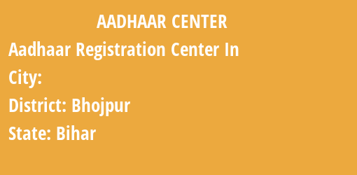 Aadhaar Registration Centres in , Bhojpur, Bihar State