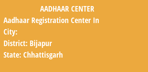 Aadhaar Registration Centres in , Bijapur, Chhattisgarh State