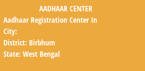 Aadhaar Registration Centres in , Birbhum, West Bengal State