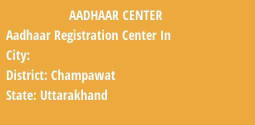 Aadhaar Registration Centres in , Champawat, Uttarakhand State