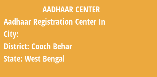 Aadhaar Registration Centres in , Cooch Behar, West Bengal State