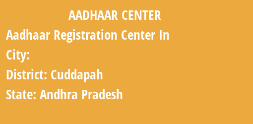 Aadhaar Registration Centres in , Cuddapah, Andhra Pradesh State