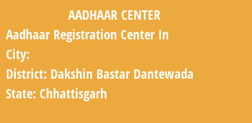 Aadhaar Registration Centres in , Dakshin Bastar Dantewada, Chhattisgarh State