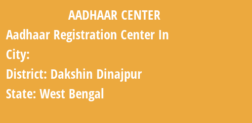 Aadhaar Registration Centres in , Dakshin Dinajpur, West Bengal State