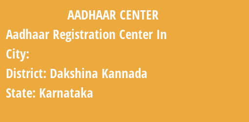 Aadhaar Registration Centres in , Dakshina Kannada, Karnataka State