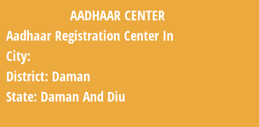 Aadhaar Registration Centres in , Daman, Daman And Diu State