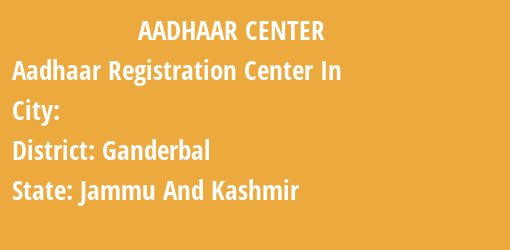 Aadhaar Registration Centres in , Ganderbal, Jammu And Kashmir State