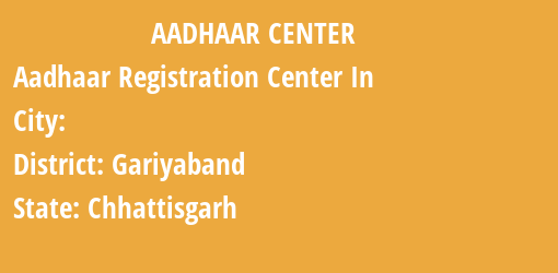 Aadhaar Registration Centres in , Gariyaband, Chhattisgarh State