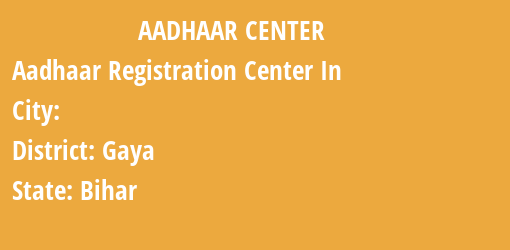 Aadhaar Registration Centres in , Gaya, Bihar State