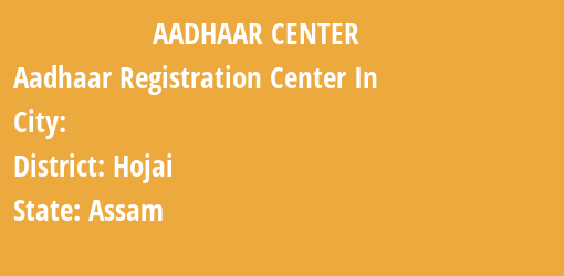 Aadhaar Registration Centres in , Hojai, Assam State