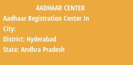 Aadhaar Registration Centres in , Hyderabad, Andhra Pradesh State