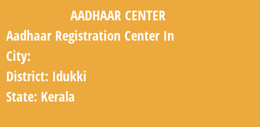 Aadhaar Registration Centres in , Idukki, Kerala State