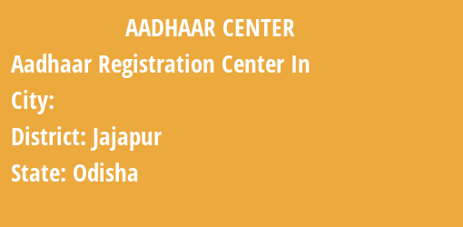 Aadhaar Registration Centres in , Jajapur, Odisha State