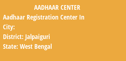 Aadhaar Registration Centres in , Jalpaiguri, West Bengal State