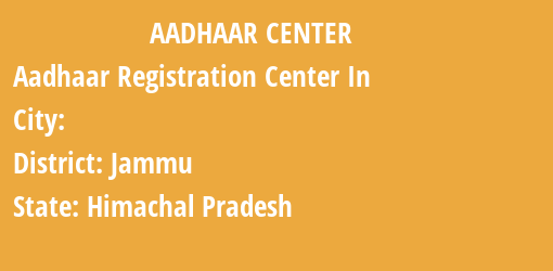 Aadhaar Registration Centres in , Jammu, Himachal Pradesh State