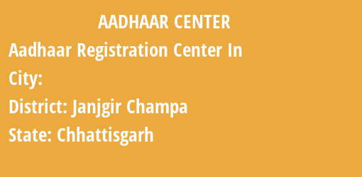 Aadhaar Registration Centres in , Janjgir Champa, Chhattisgarh State