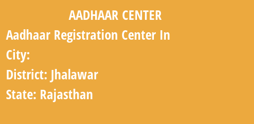 Aadhaar Registration Centres in , Jhalawar, Rajasthan State