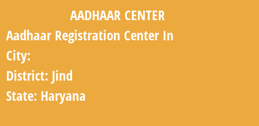 Aadhaar Registration Centres in , Jind, Haryana State