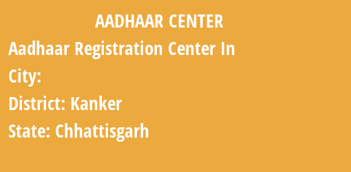 Aadhaar Registration Centres in , Kanker, Chhattisgarh State