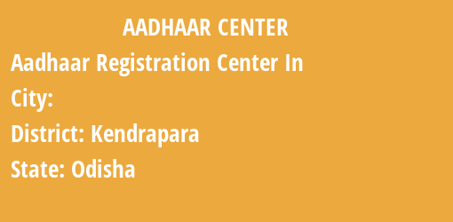 Aadhaar Registration Centres in , Kendrapara, Odisha State