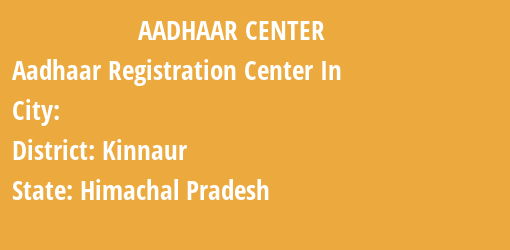 Aadhaar Registration Centres in , Kinnaur, Himachal Pradesh State