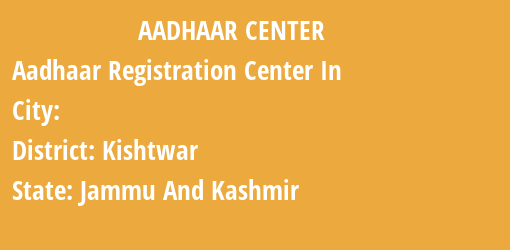 Aadhaar Registration Centres in , Kishtwar, Jammu And Kashmir State