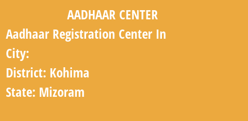 Aadhaar Registration Centres in , Kohima, Mizoram State