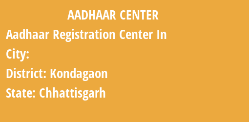 Aadhaar Registration Centres in , Kondagaon, Chhattisgarh State