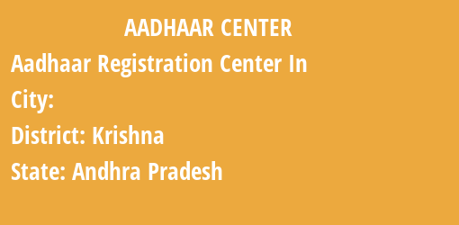 Aadhaar Registration Centres in , Krishna, Andhra Pradesh State