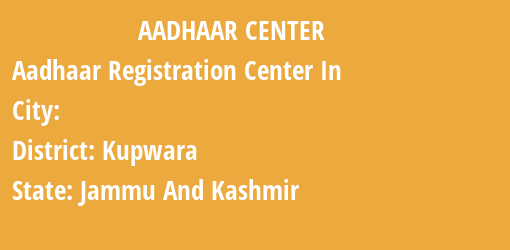 Aadhaar Registration Centres in , Kupwara, Jammu And Kashmir State