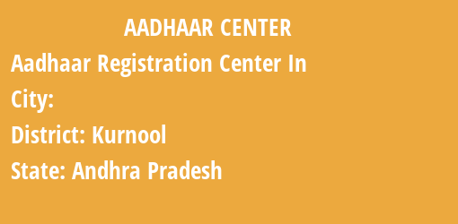 Aadhaar Registration Centres in , Kurnool, Andhra Pradesh State