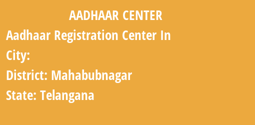 Aadhaar Registration Centres in , Mahabubnagar, Telangana State