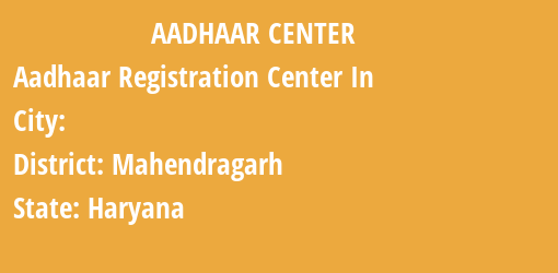 Aadhaar Registration Centres in , Mahendragarh, Haryana State