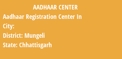 Aadhaar Registration Centres in , Mungeli, Chhattisgarh State