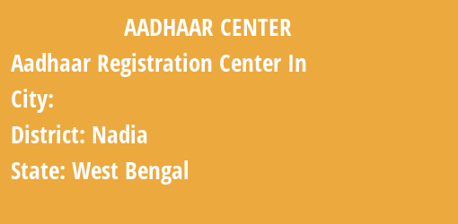 Aadhaar Registration Centres in , Nadia, West Bengal State