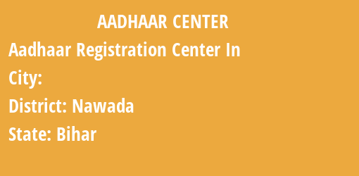 Aadhaar Registration Centres in , Nawada, Bihar State